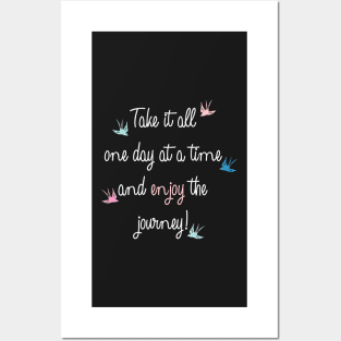 Take it all one day at a time and enjoy the journey quote Posters and Art